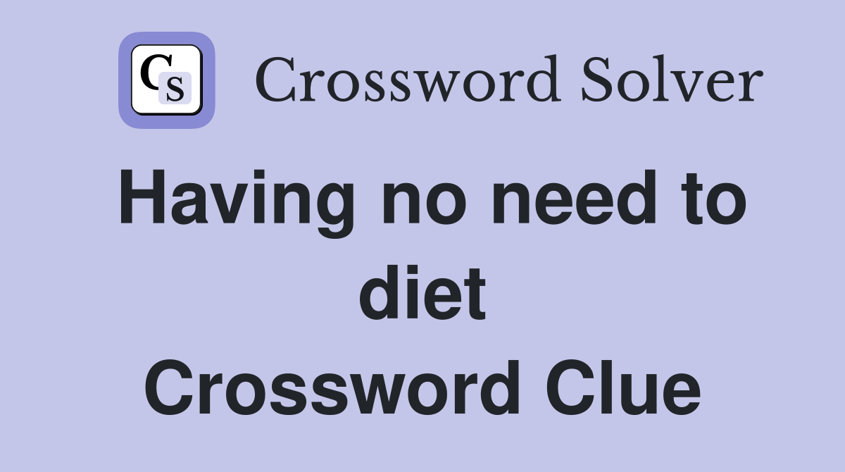 Having no need to diet Crossword Clue
