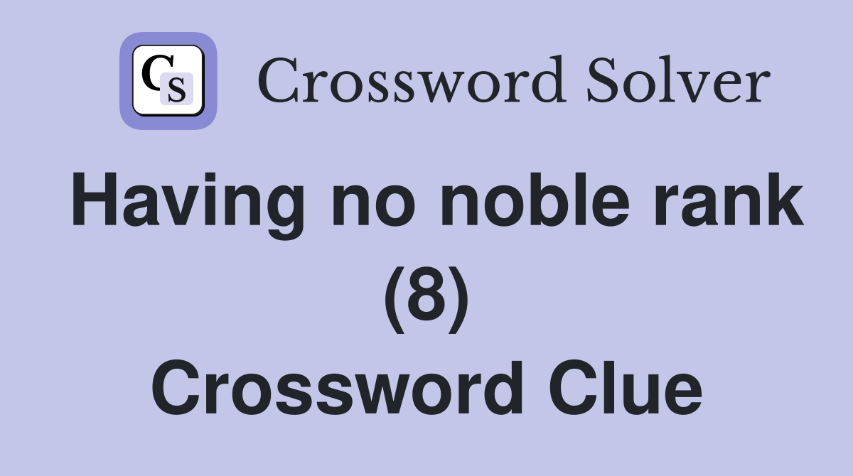 Having no noble rank (8) Crossword Clue