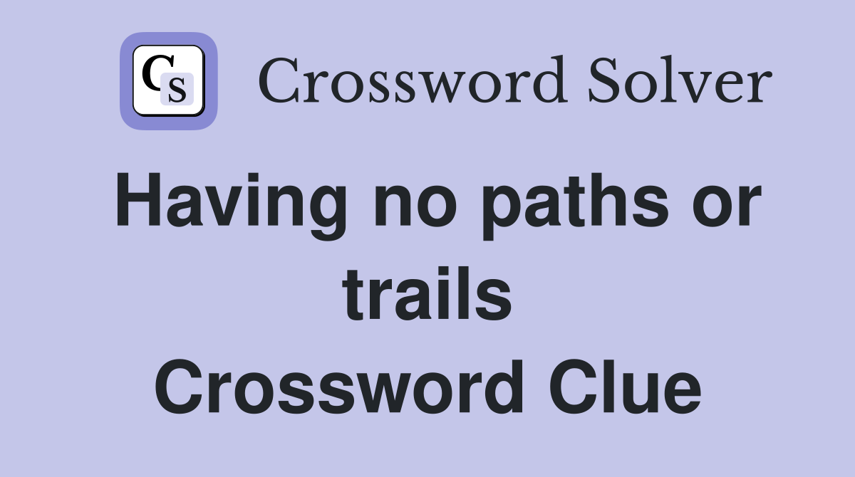 Having no paths or trails Crossword Clue