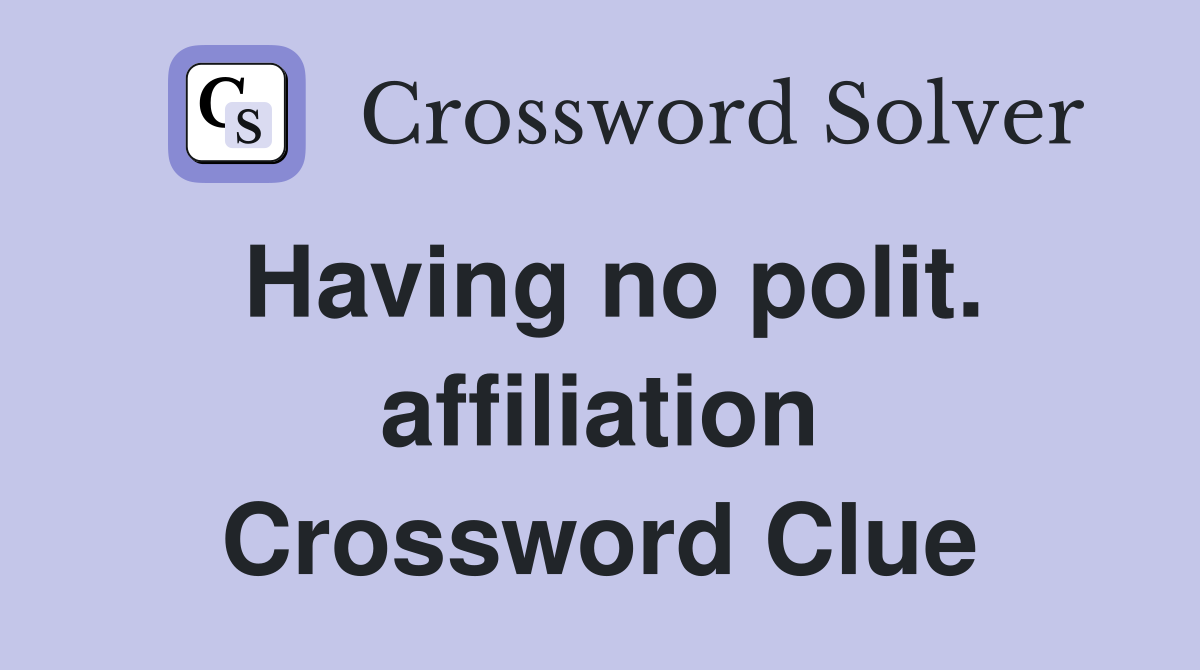 Having no polit. affiliation Crossword Clue