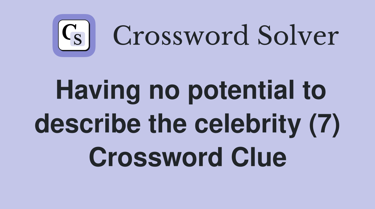 Having no potential to describe the celebrity (7) Crossword Clue