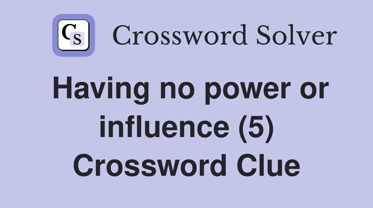 Having no power or influence (5) Crossword Clue