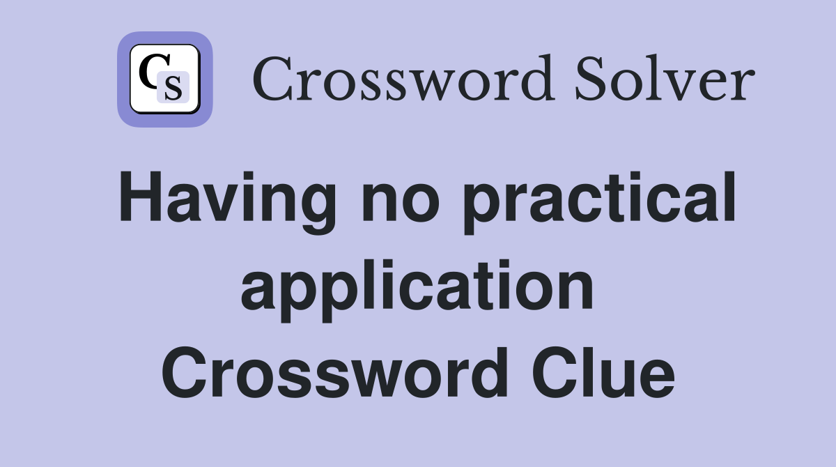 Having no practical application Crossword Clue