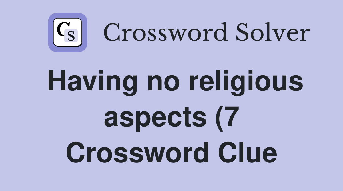 Having no religious aspects (7) Crossword Clue Answers Crossword Solver Having no religious aspects (7) Crossword Clue Answers Crossword Solver