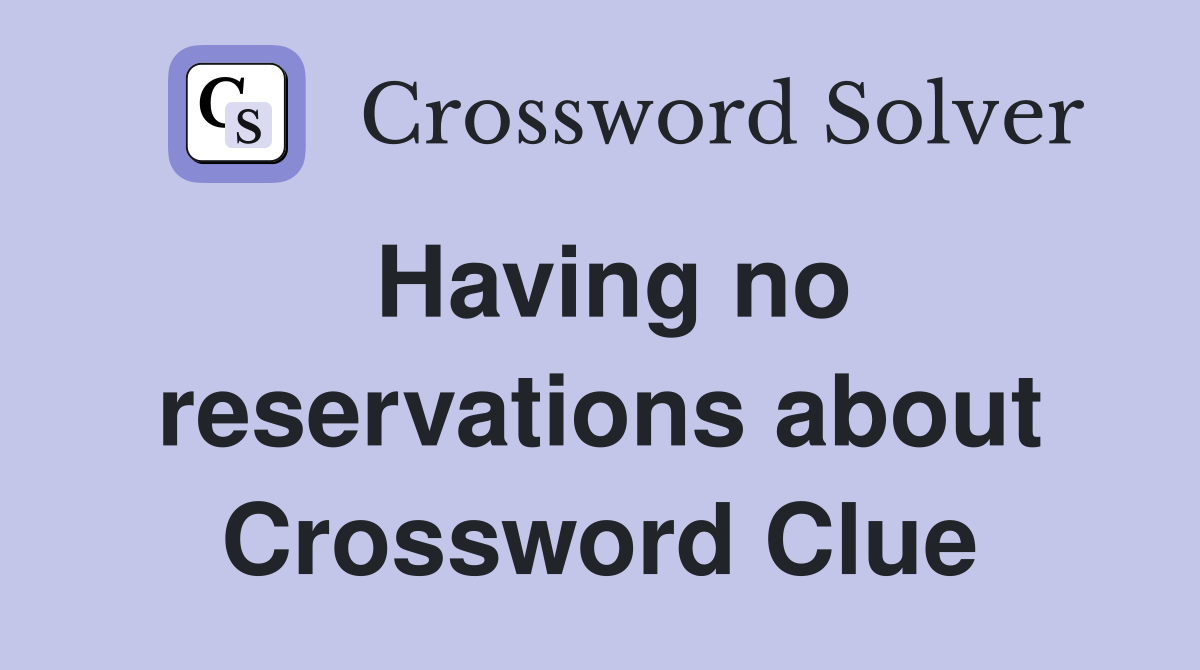 Having no reservations about Crossword Clue