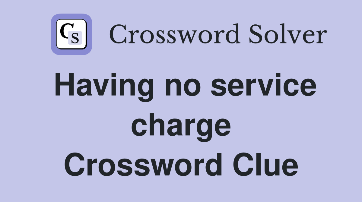 Having no service charge Crossword Clue