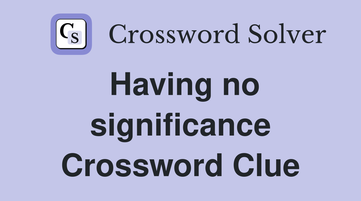 Having no significance Crossword Clue