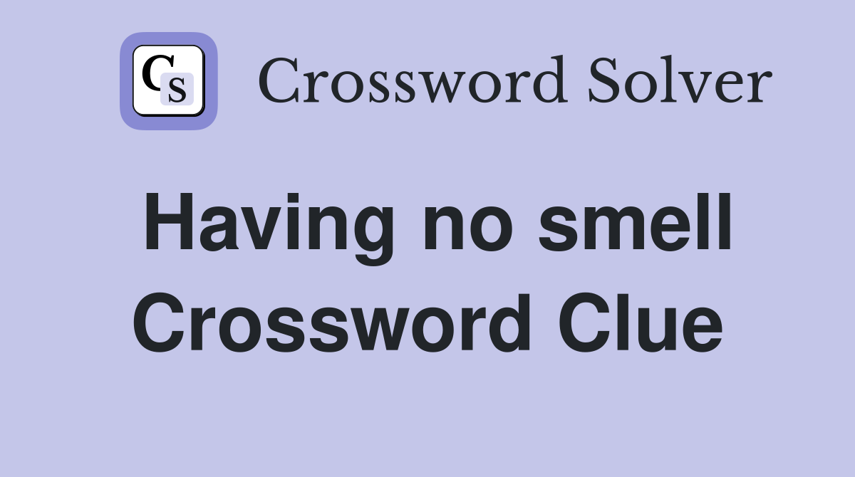Having no smell Crossword Clue