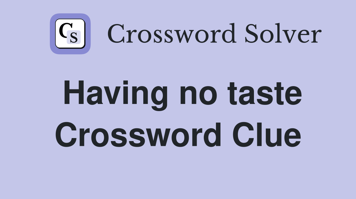 Having no taste Crossword Clue