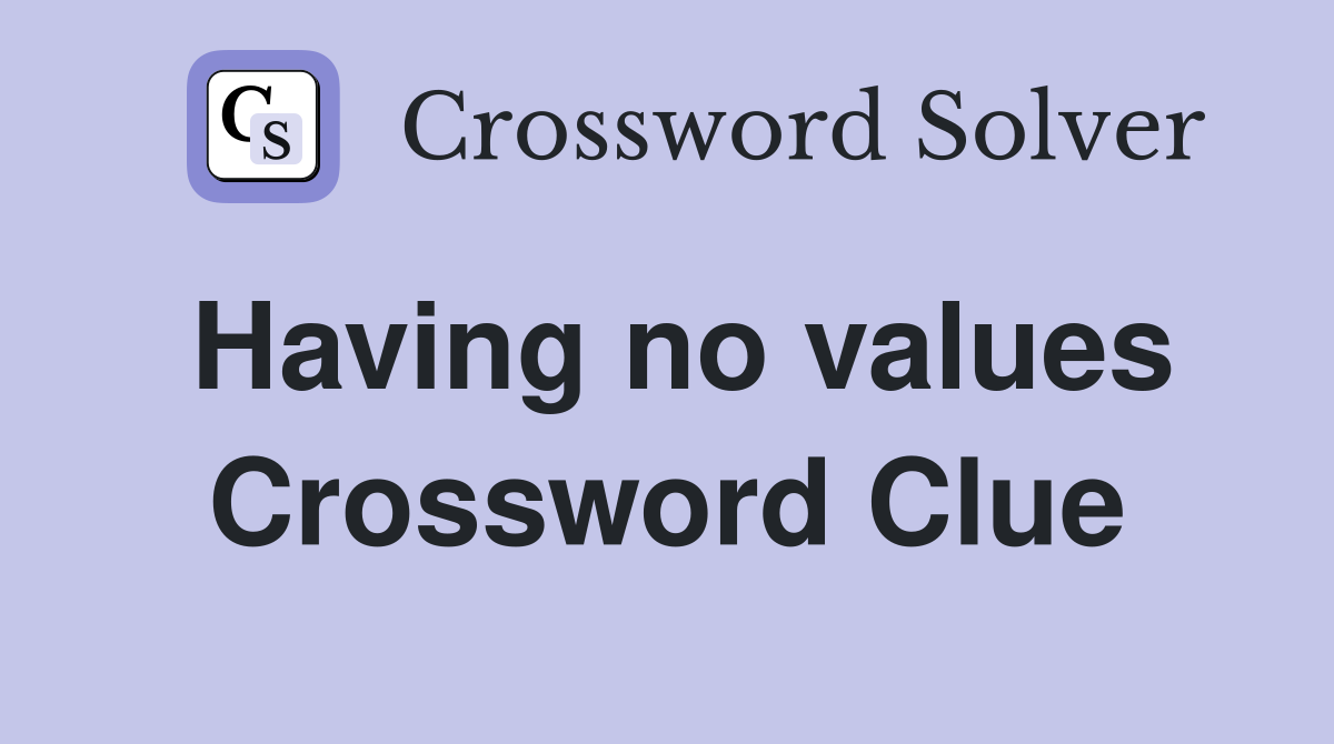 Having no values Crossword Clue