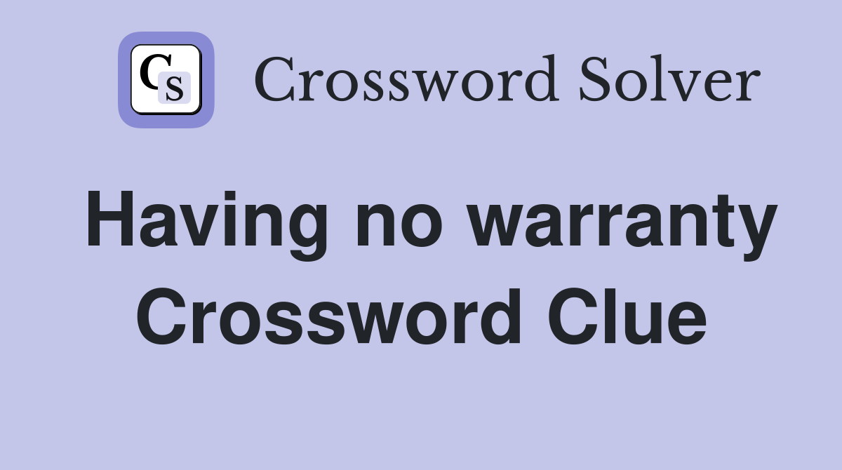 Having no warranty Crossword Clue
