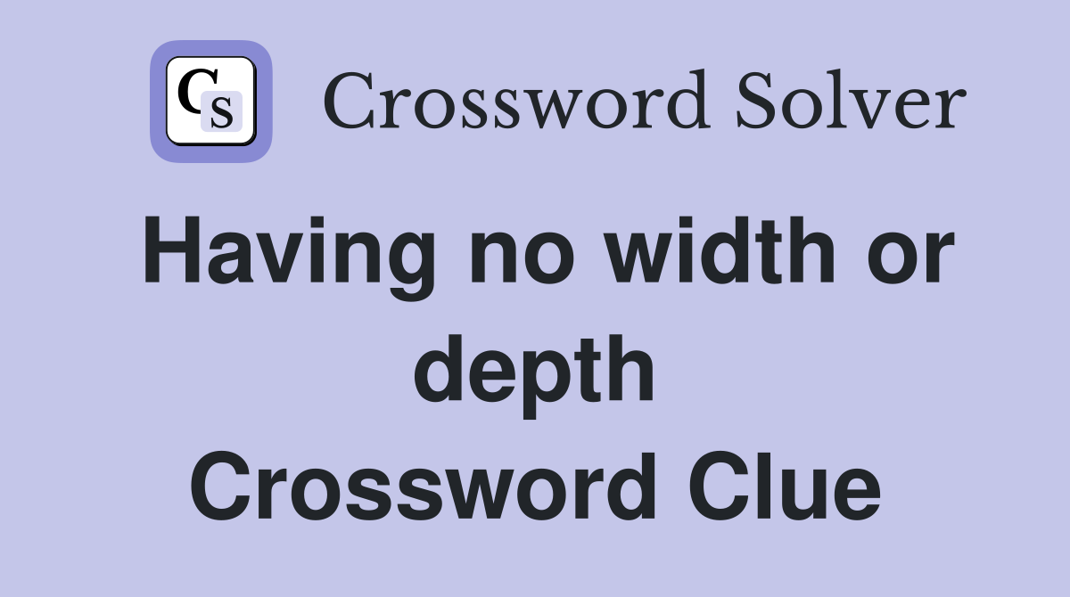 Having no width or depth Crossword Clue