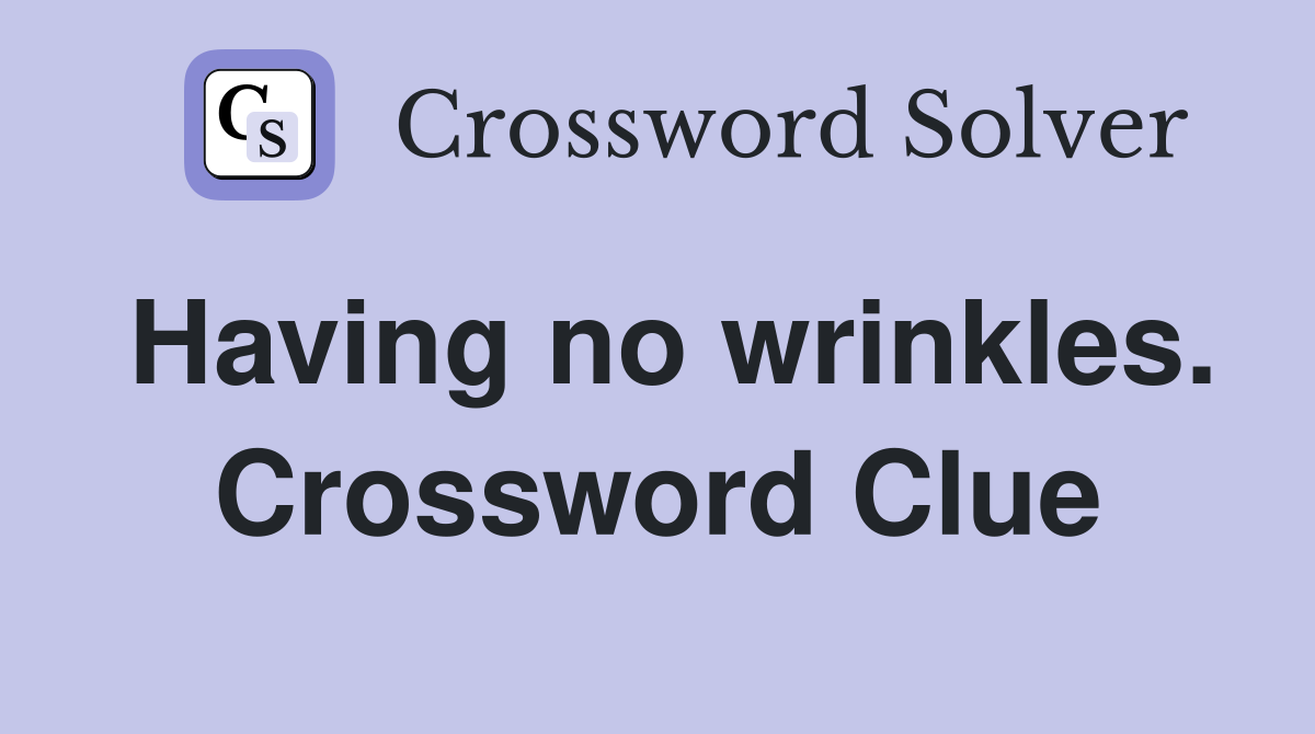 Having no wrinkles. Crossword Clue