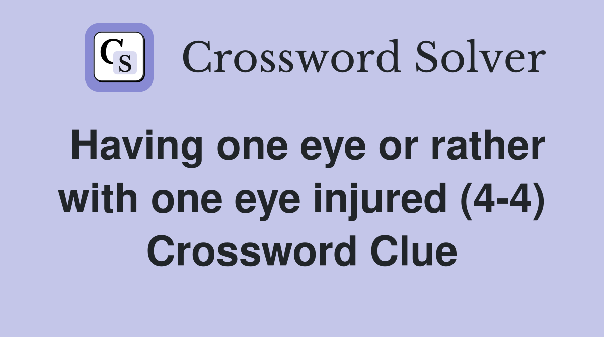 Having one eye or rather with one eye injured (4-4) Crossword Clue
