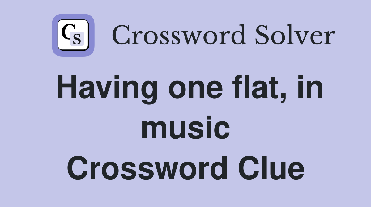 Having one flat, in music Crossword Clue