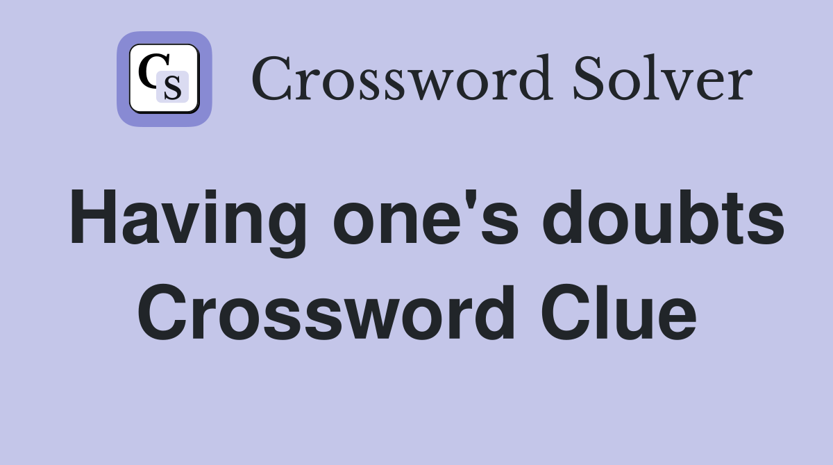 Having one's doubts Crossword Clue