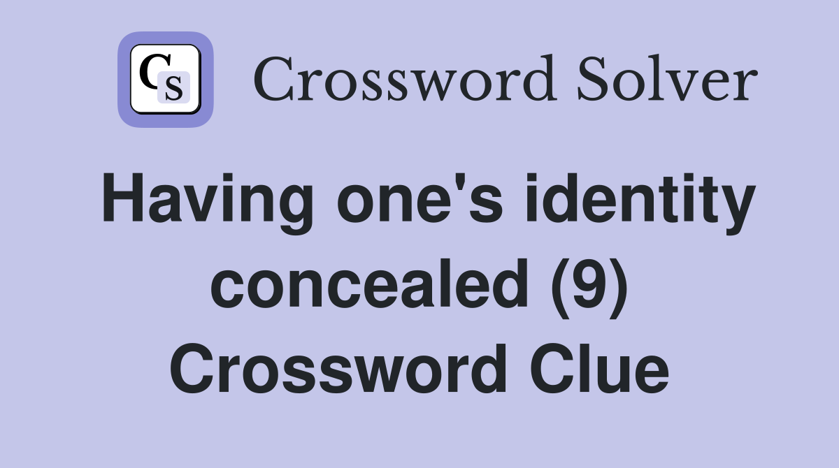 Having one's identity concealed (9) Crossword Clue