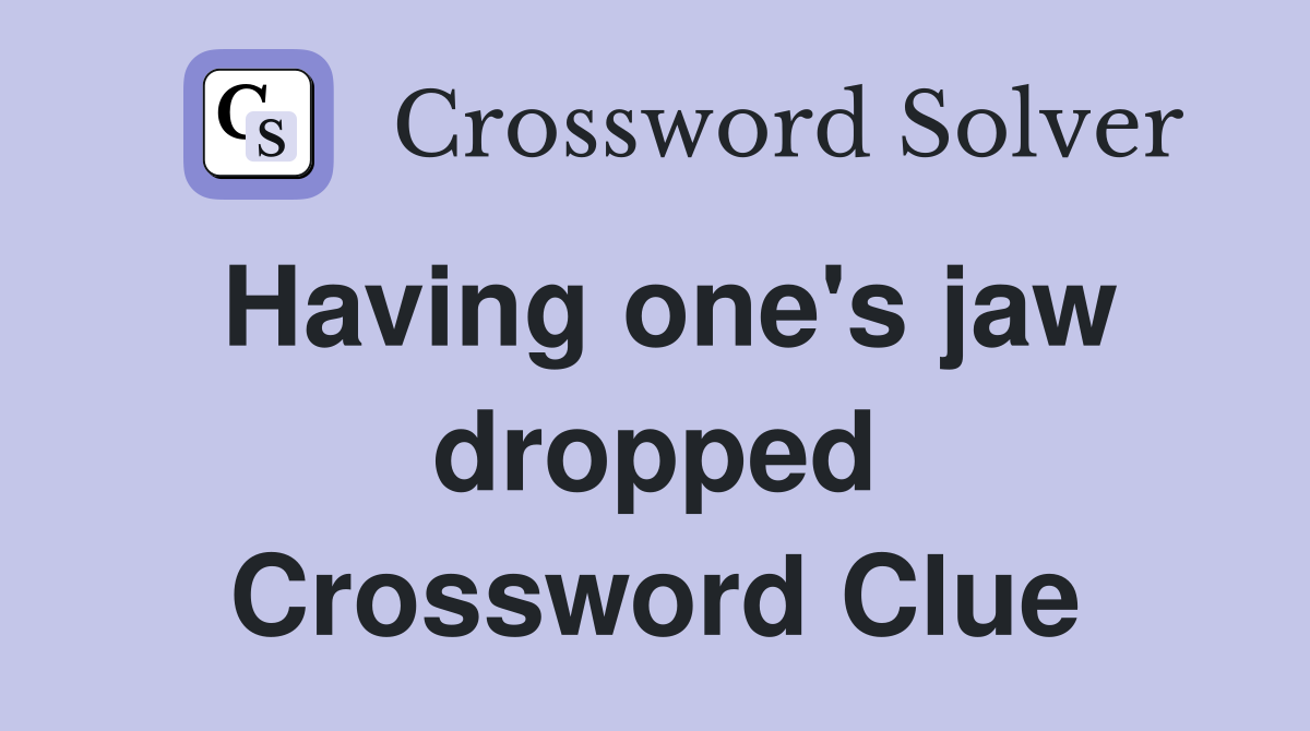 Having one's jaw dropped Crossword Clue