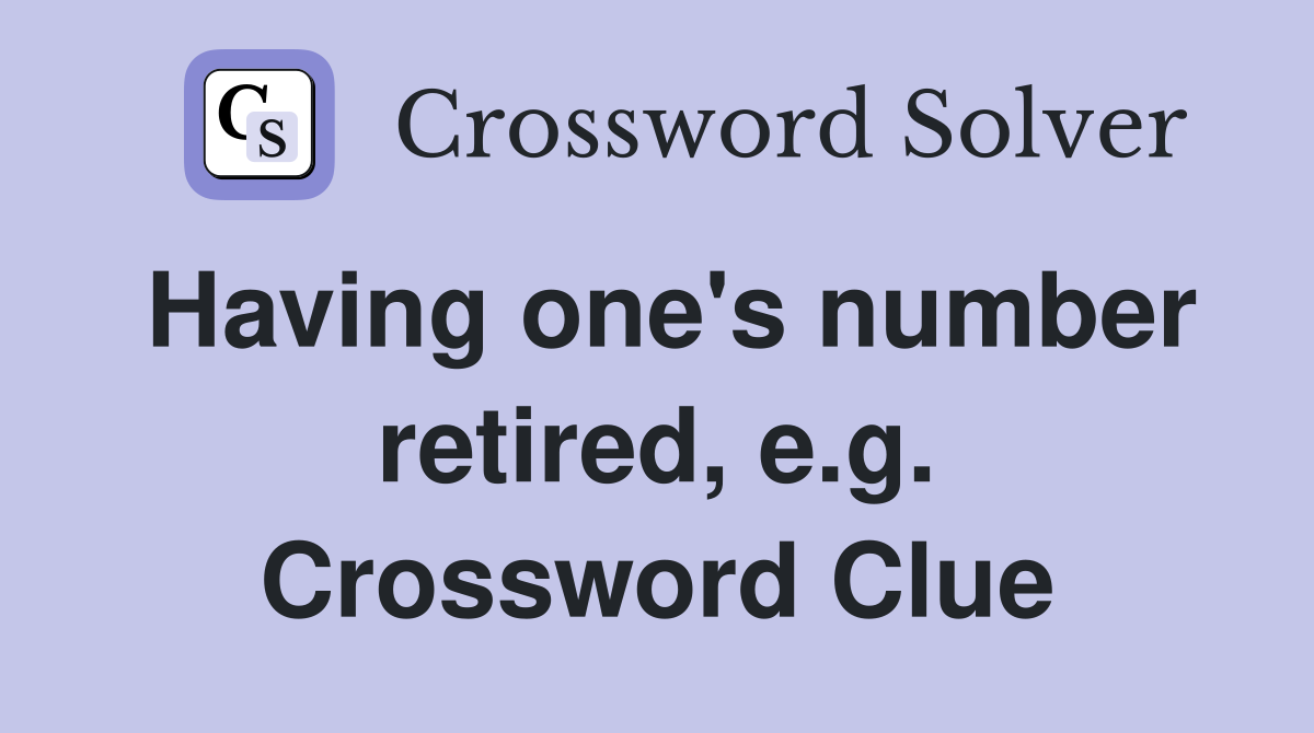 Having one's number retired, e.g. Crossword Clue