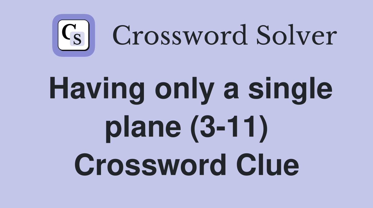 Having only a single plane (3-11) Crossword Clue