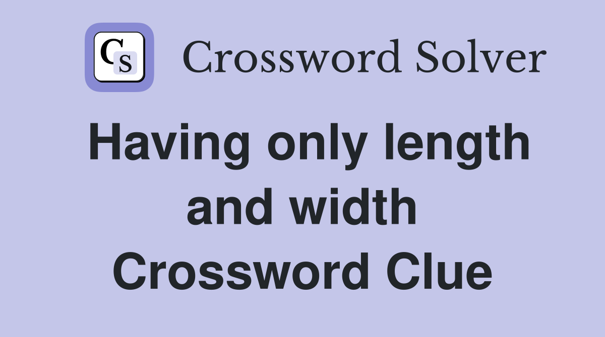 Having only length and width Crossword Clue