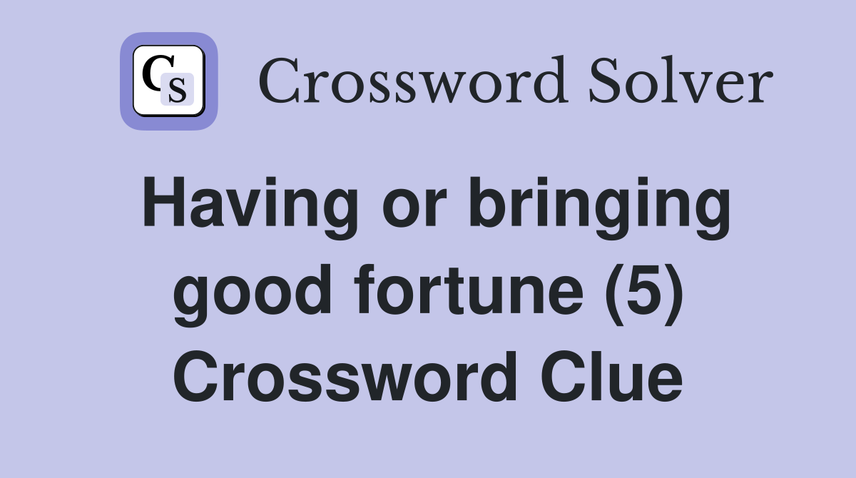 Having or bringing good fortune (5) Crossword Clue