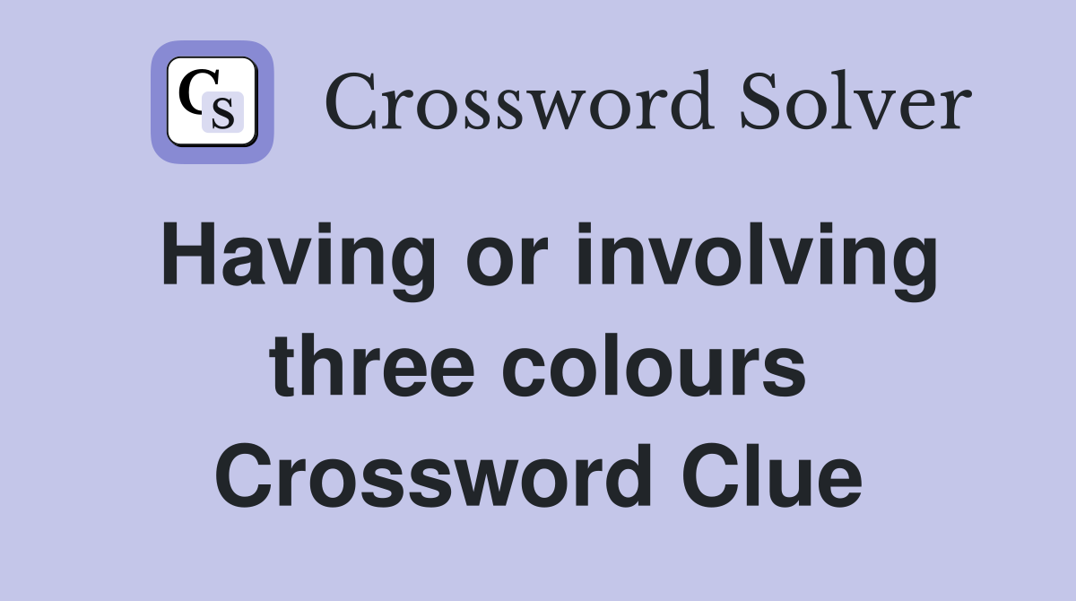 Having or involving three colours Crossword Clue