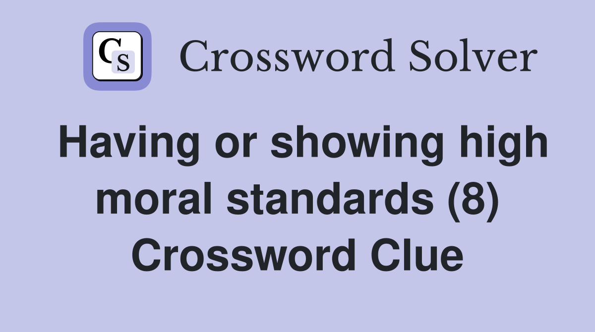 Having or showing high moral standards (8) Crossword Clue