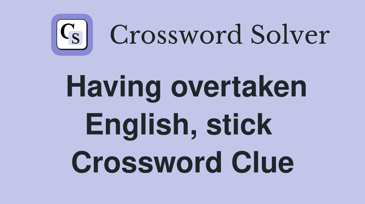 Having overtaken English, stick  Crossword Clue