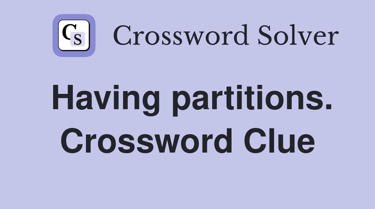Having partitions. Crossword Clue