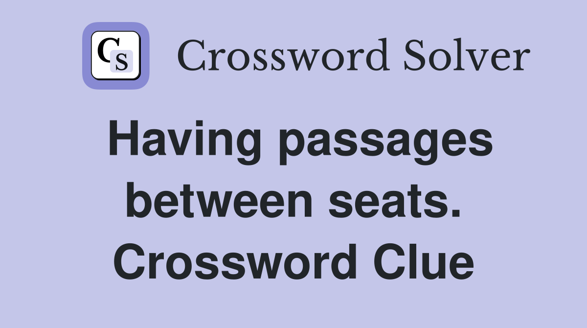 Having passages between seats. Crossword Clue