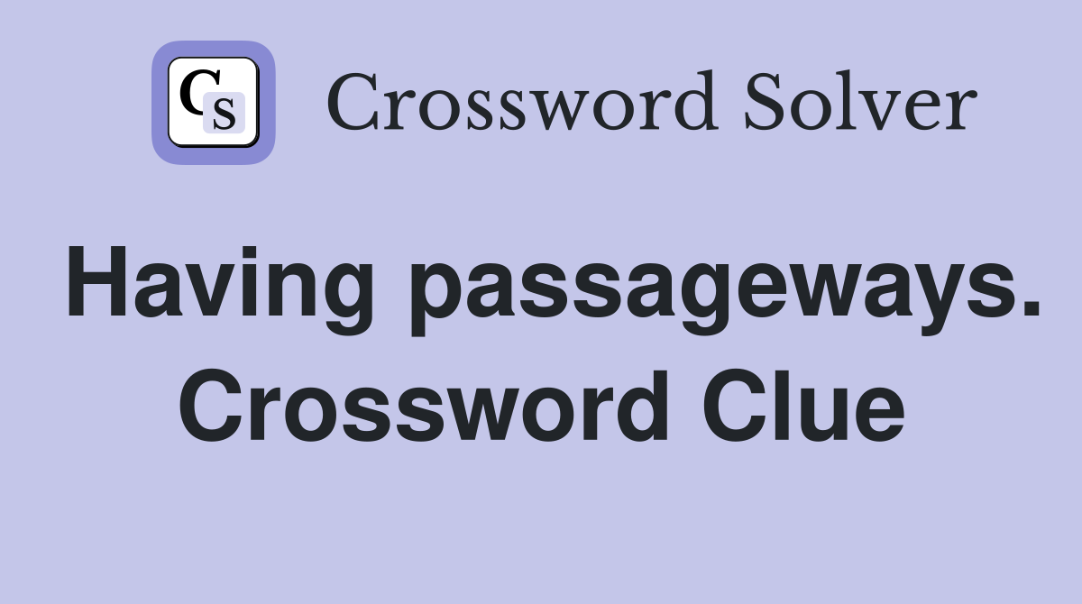 Having passageways. Crossword Clue