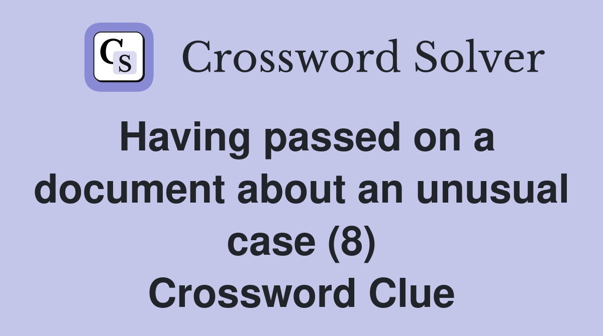 Having passed on a document about an unusual case (8) Crossword Clue