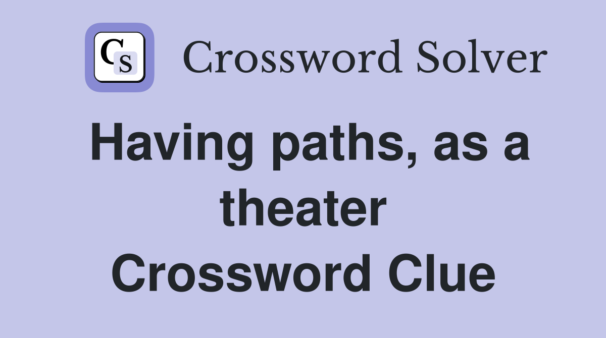 Having paths, as a theater Crossword Clue