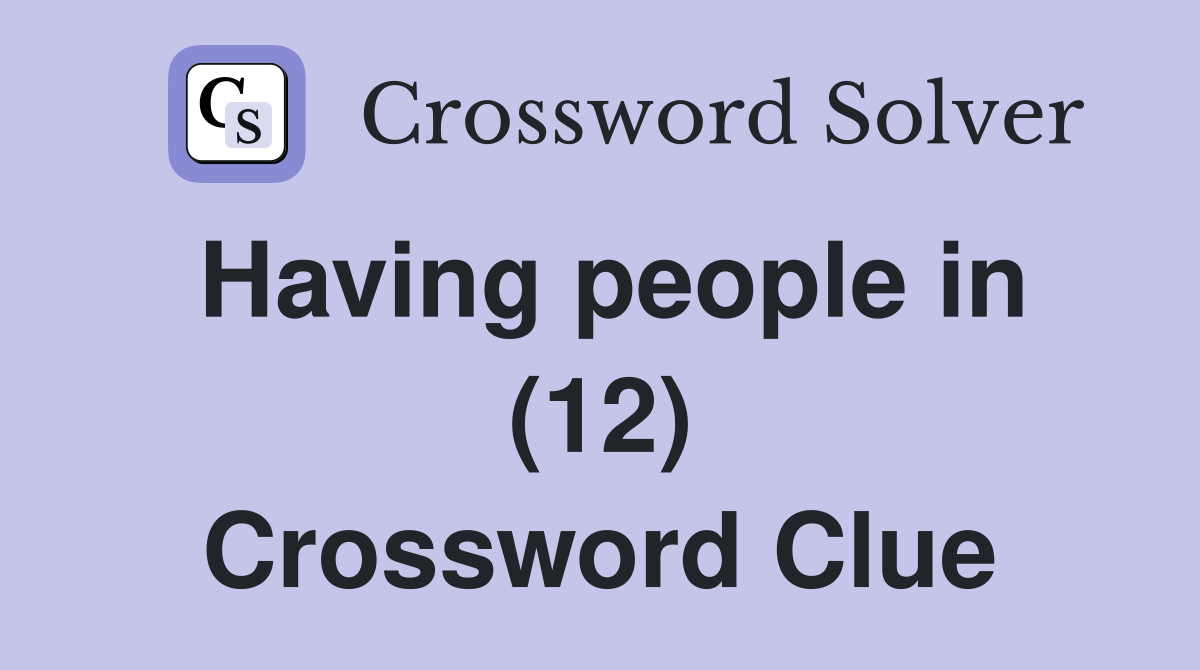 Having people in (12) Crossword Clue