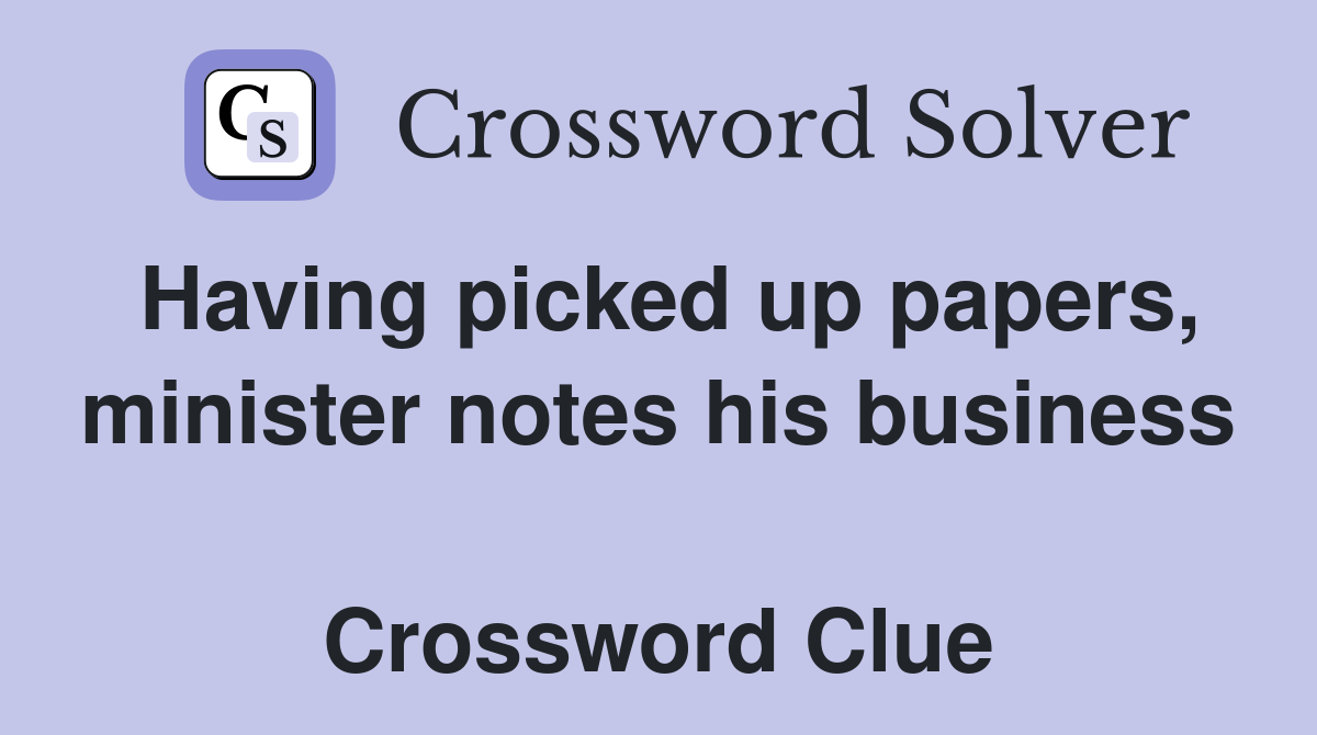 Having picked up papers, minister notes his business  Crossword Clue