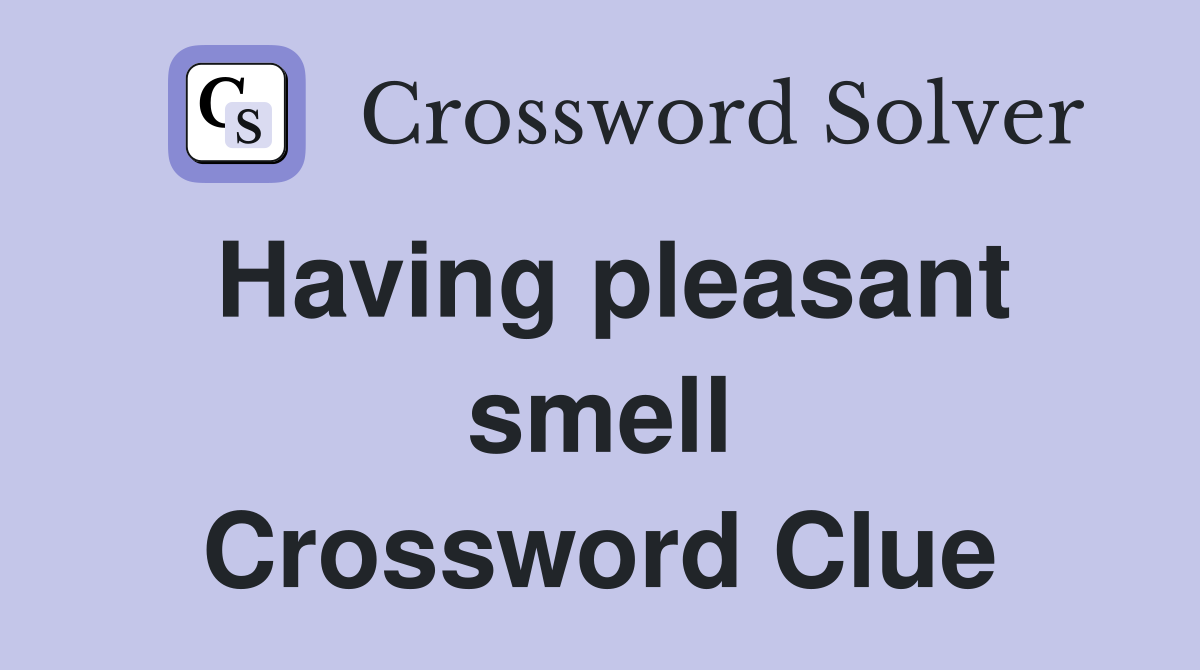 Having pleasant smell Crossword Clue