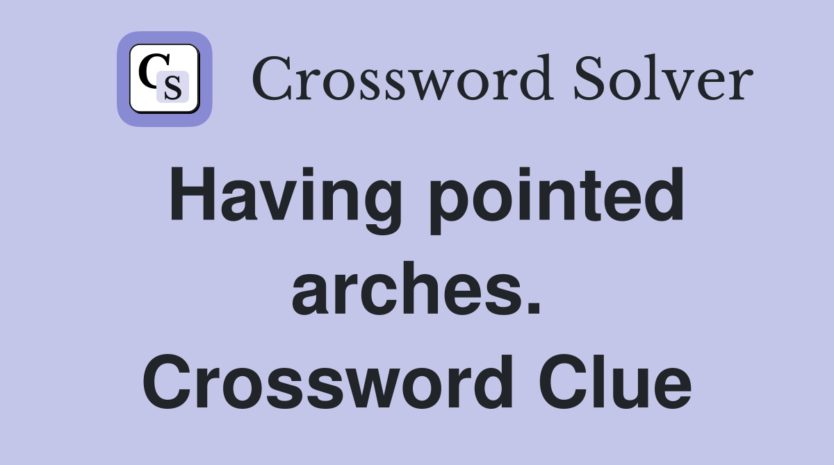 Having pointed arches. Crossword Clue