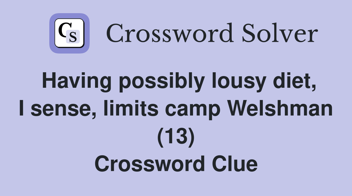 Having possibly lousy diet, I sense, limits camp Welshman (13) Crossword Clue