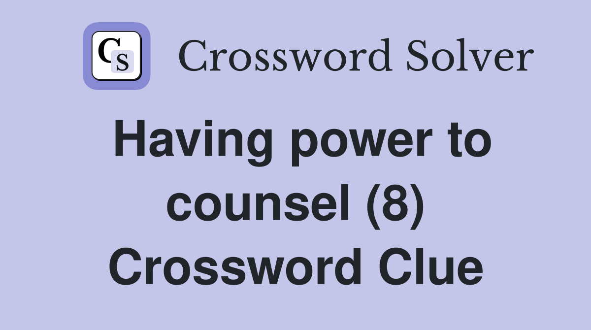 Having power to counsel (8) Crossword Clue