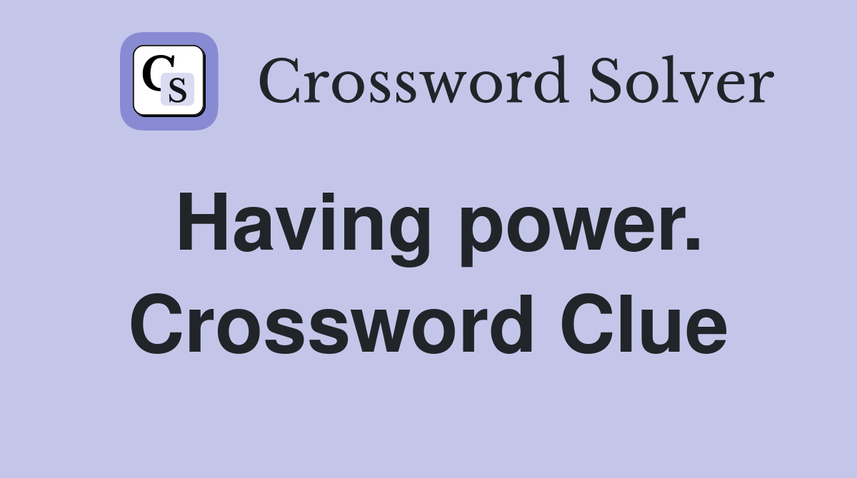 Having power. Crossword Clue