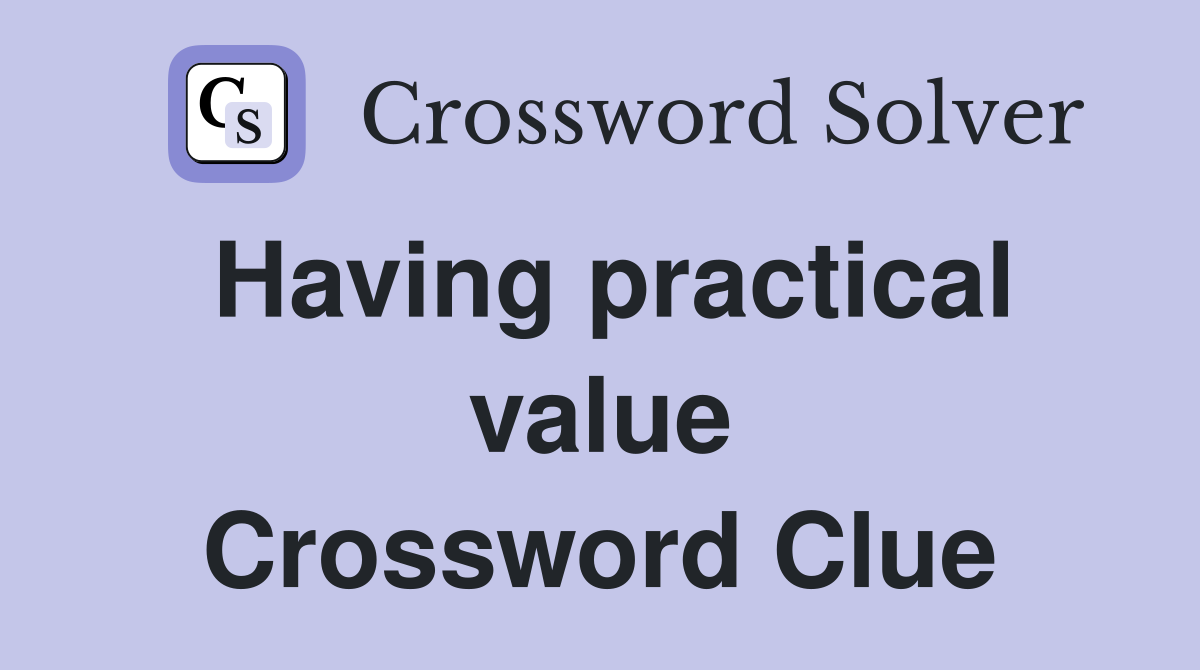 Having practical value Crossword Clue