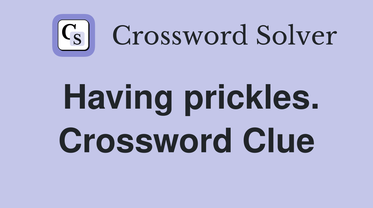 Having prickles. Crossword Clue