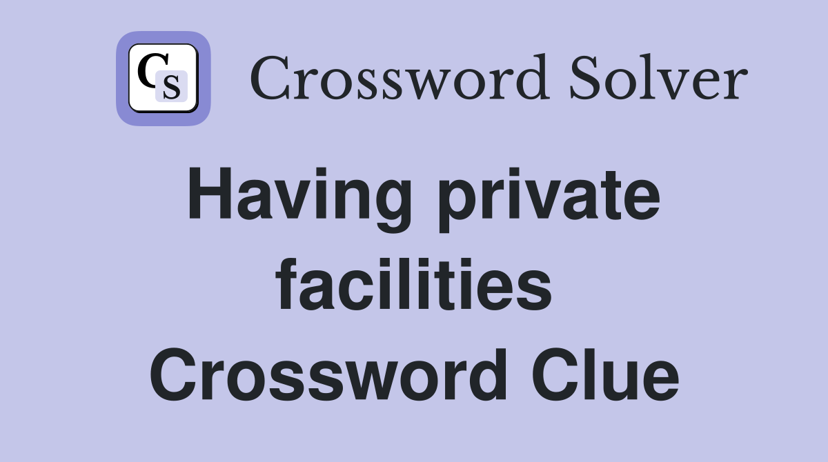 Having private facilities Crossword Clue