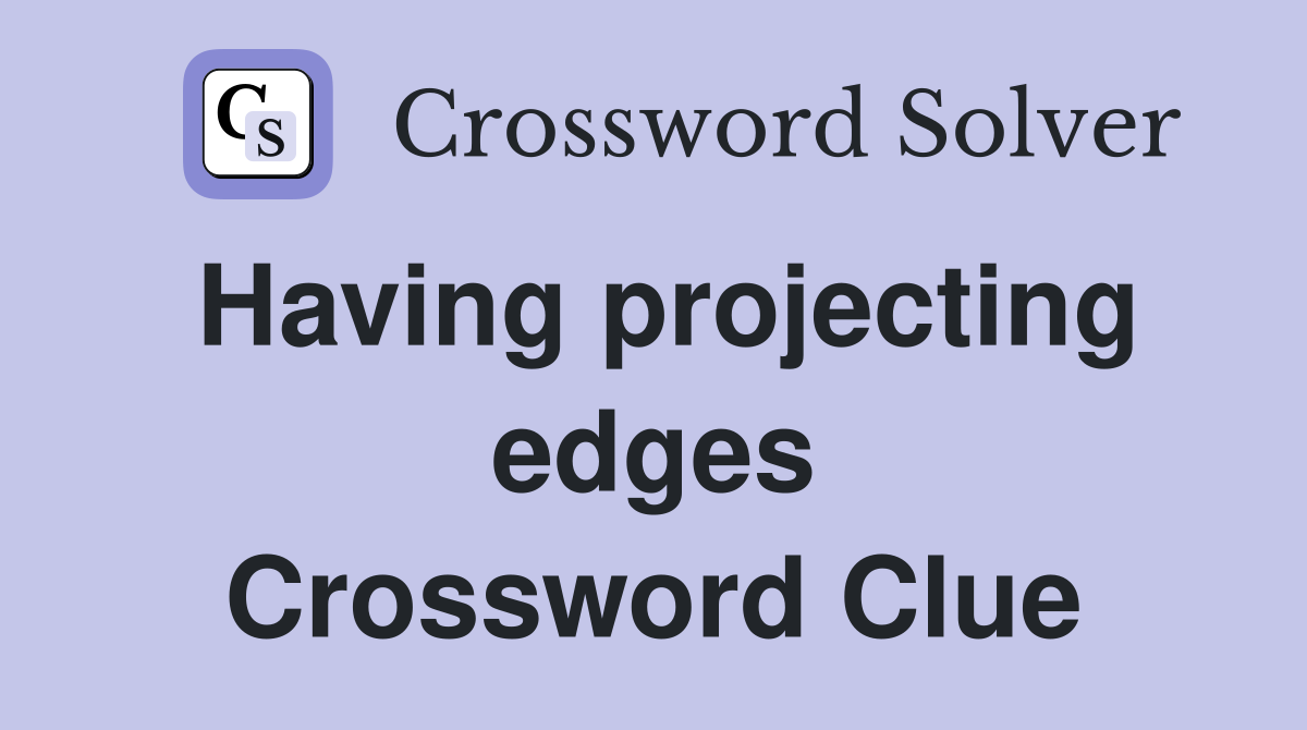 Having projecting edges Crossword Clue