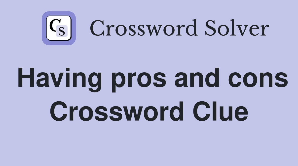 Having pros and cons Crossword Clue