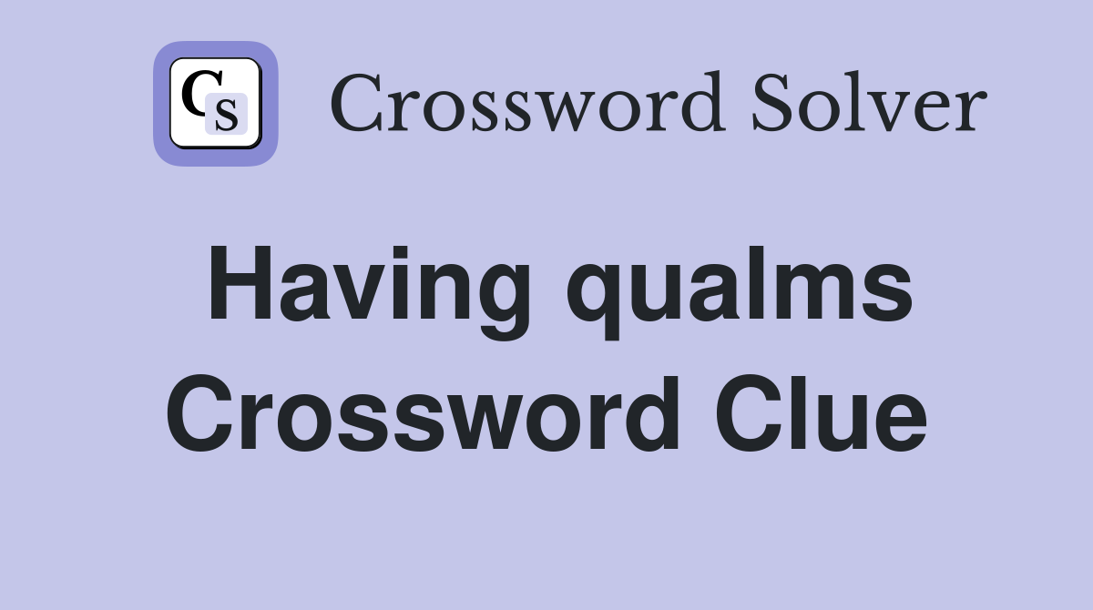Having qualms Crossword Clue