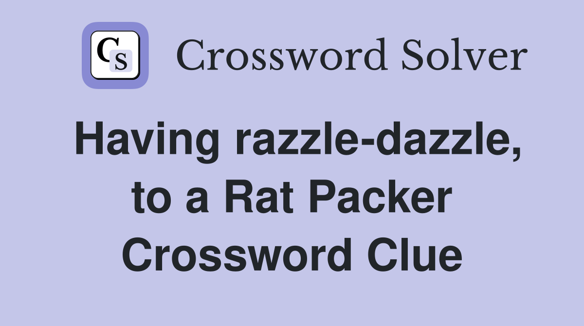 Having razzle-dazzle, to a Rat Packer Crossword Clue