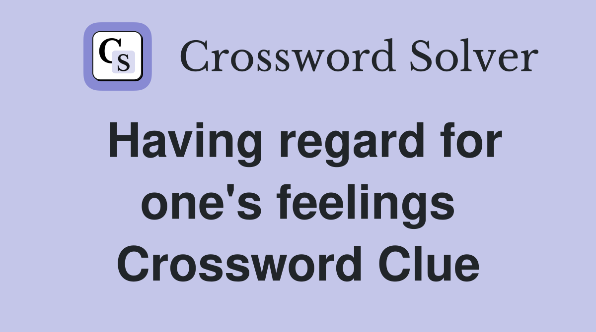 Having regard for one's feelings Crossword Clue