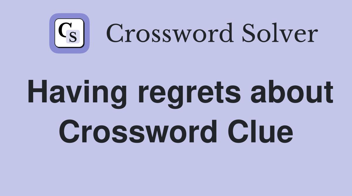 Having regrets about Crossword Clue